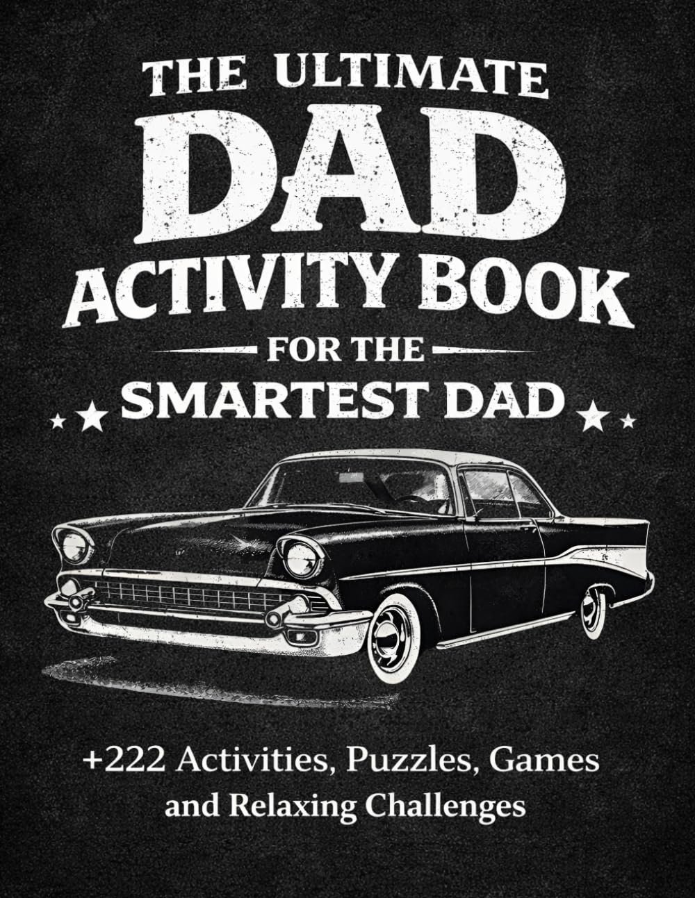 The Ultimate Activity Book For The Smartest Dad : +222 Activities , Puzzles ,Games and Relaxing Challenges: Christmas Birthday Fathers Day Gifts for Dads...