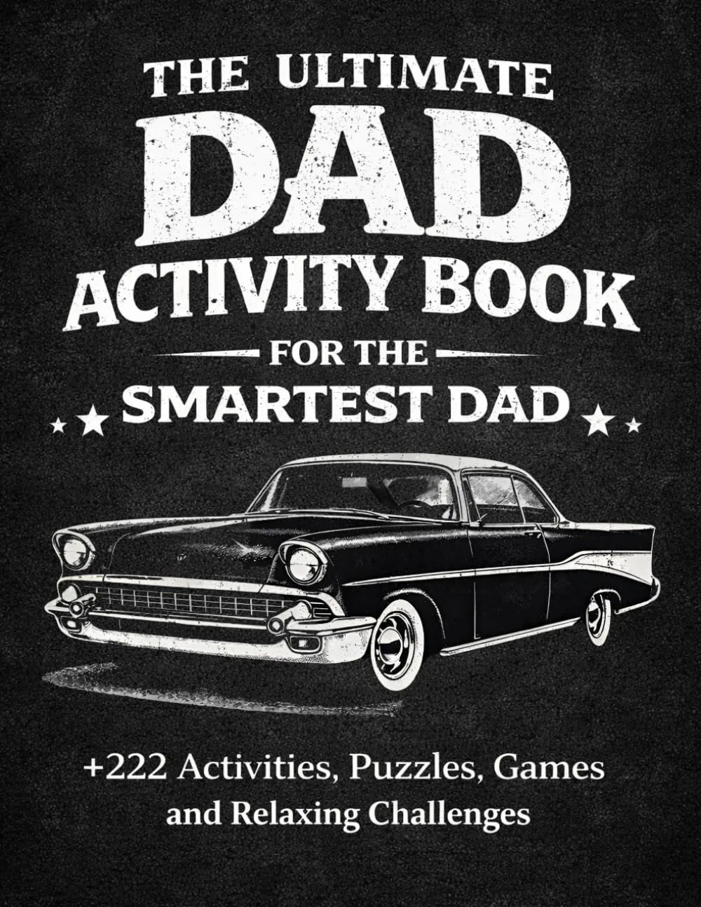 The Ultimate Activity Book For The Smartest Dad : +222 Activities , Puzzles ,Games and Relaxing Challenges: Christmas Birthday Fathers Day Gifts for Dads...